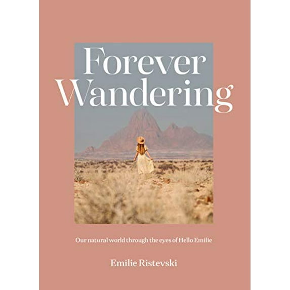 Pre-Owned Forever Wandering: Hello Emilie's Guide to Reconnecting with Our Natural World (Hardcover) 1741177197 9781741177190