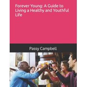 Forever Young A Guide to Living a Healthy and Youthful Life Paperback