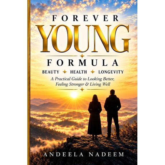 Forever Young Formula: Beauty, Health & Longevity: A Practical Guide to ...