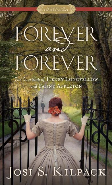 Forever and Forever : The Courtship of Henry Longfellow and Fanny ...