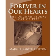 Forever in Our Hearts The Unconditional Love of Pets Paperback