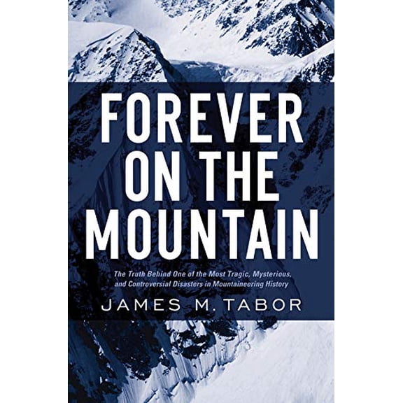Pre-Owned Forever on the Mountain: The Truth Behind One of Mountaineering's Most Controversial and Mysterious Disasters (Hardcover) 0393061744 9780393061741
