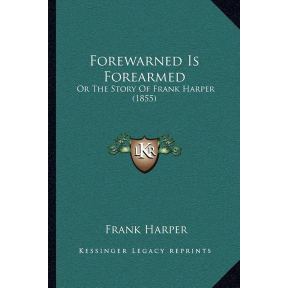 Forewarned Is Forearmed : Or The Story Of Frank Harper (1855) (Paperback)