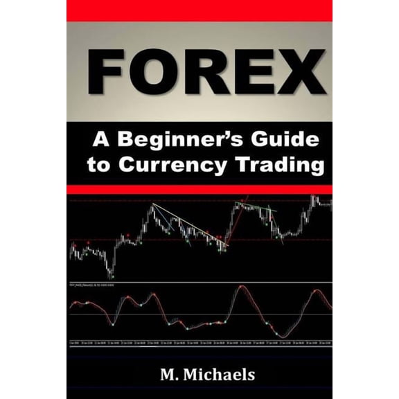 Forex - A Beginner's Guide to Currency Trading