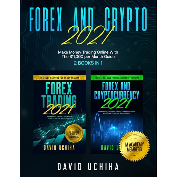 Forex And Crypto 2021: Make Money Trading Online With The $11,000 per Month Guide (2 Books In 1)