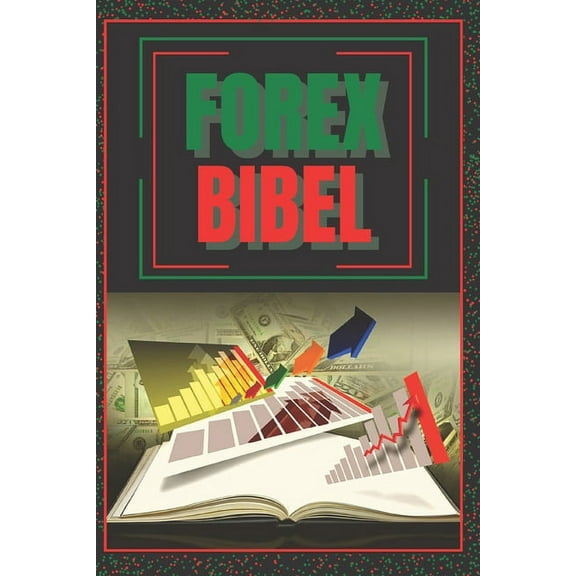 Forex Bibel: SUPER POWERFUL GUIDE, um ein FOREX-Experte zu werden!, (Paperback)