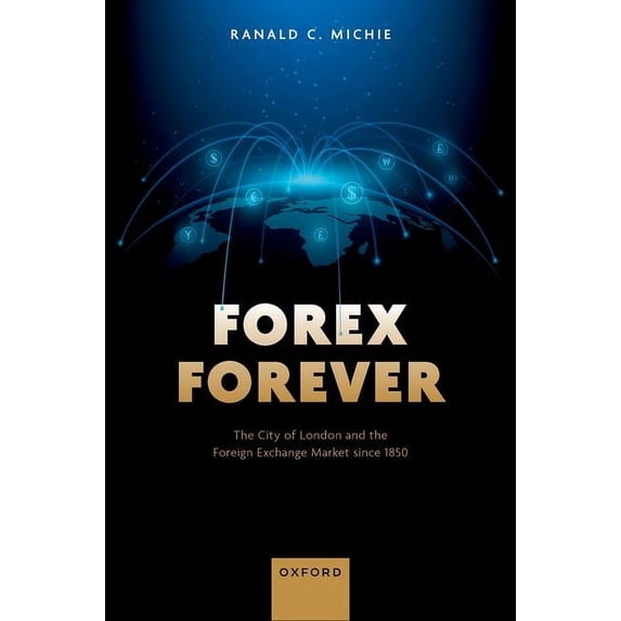 Forex Forever: The City of London and the Foreign Exchange Market Since 1850, (Hardcover)