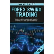 Forex Forex Swing Trading THE SECRET STRATEGIES FOR CREATING A PASSIVE INCOME FOR A LIVING IN A SIMPLE GUIDE. DAY AND SWING T, Book 2, Hardcover