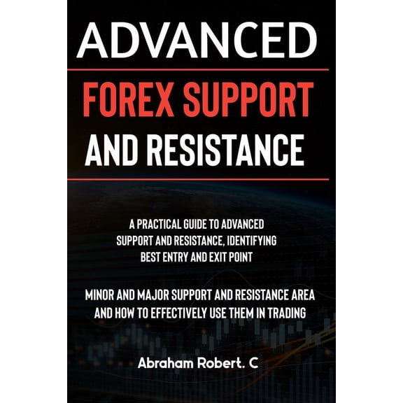 Forex, Forex Trading System, Forex Trading Strategy, Oil, Precious Metals, Commodities, Stocks, Curr: Advanced Forex Support And Resistance: A Practical Guide To Advanced Support And Resistance, Ident