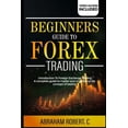 thumbnail image 1 of Forex, Forex Trading System, Forex Trading Strategy, Oil, Precious Metals, Commodities, Stocks, Curr: Beginners Guide To Forex Trading: Introduction To Foreign Exchange Trading, A Complete Guide To Ma, 1 of 1