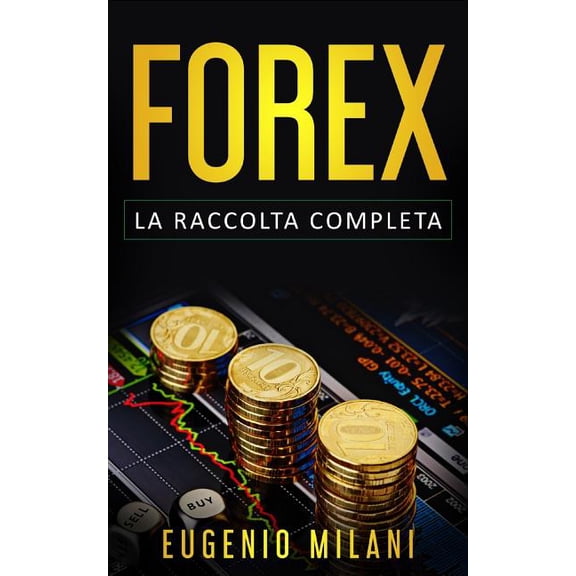 Forex: La Raccolta Completa, include Forex Online, Analisi Fondamentale e Trading Operativo sul Forex (Paperback)