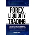 thumbnail image 1 of Forex Liquidity Trading: Understand Liquidity or Be Stop out due to Liquidity: Strategies for Capitalizing on Market Movements and Flow for making Consistent Profit (Paperback), 1 of 1