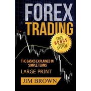 Forex Trading The Basics Explained in S FOREX TRADING The Basics Explained in Simple Terms FREE BONUS TRADING SYSTEM Forex, Forex for Beginners, Make Money Onl, Book 1, Paperback
