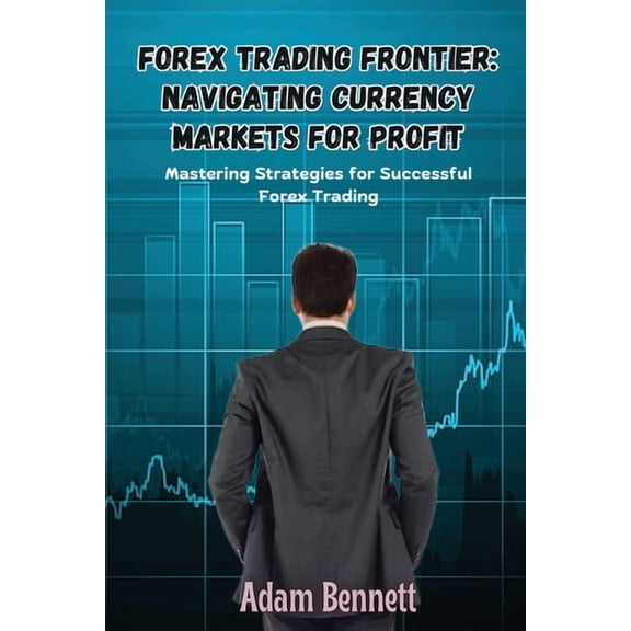 Forex Trading Frontier: Mastering Strategies for Successful Forex Trading, (Paperback)