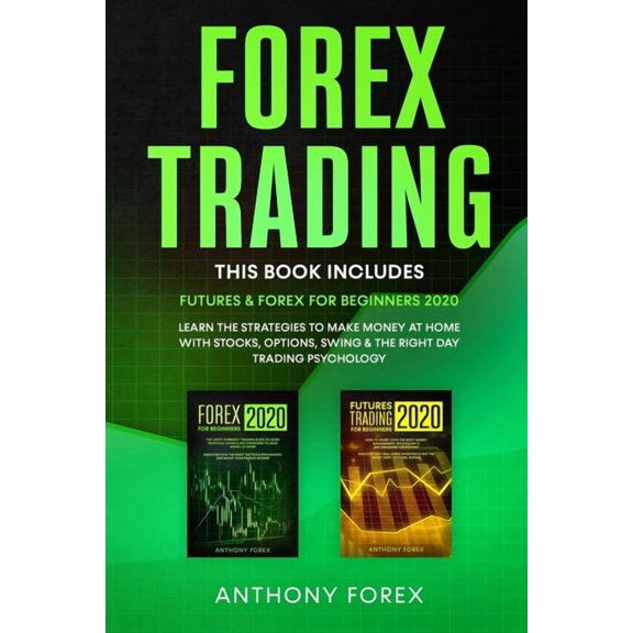 Forex Trading : Futures and Forex for Beginners 2020. Learn the Strategies to Make Money at Home with Stocks, Options, Swing and the Right Day Trading Psychology (Paperback)