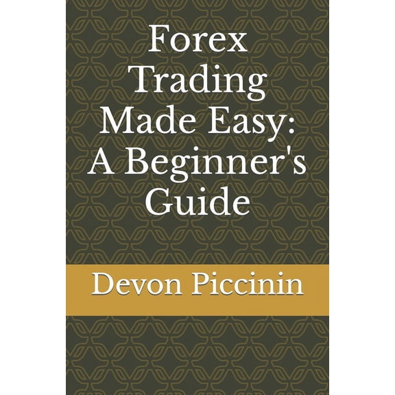 Forex Trading Made Easy: A Beginner's Guide, (Paperback)