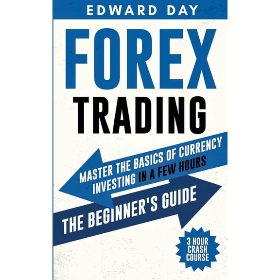 3 Hour Crash Course Forex Trading: Master The Basics of Currency Investing in a few Hours- The Beginner's Guide, Book 2, (Paperback)