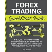 Forex Trading QuickStart Guide The Simplified Beginners Guide to Successfully Swing and Day Trading the Global Foreign, Paperback