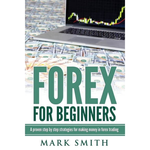 Forex for Beginners: Proven Steps and Strategies to Make Money in Forex Trading, (Paperback)