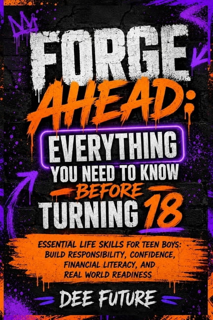 Forge Ahead Forge Ahead: Everything You Need To Know Before Turning 18: Essential Life Skills for Teen Boys: Build Responsibility, C, Book 3, (Paperback)