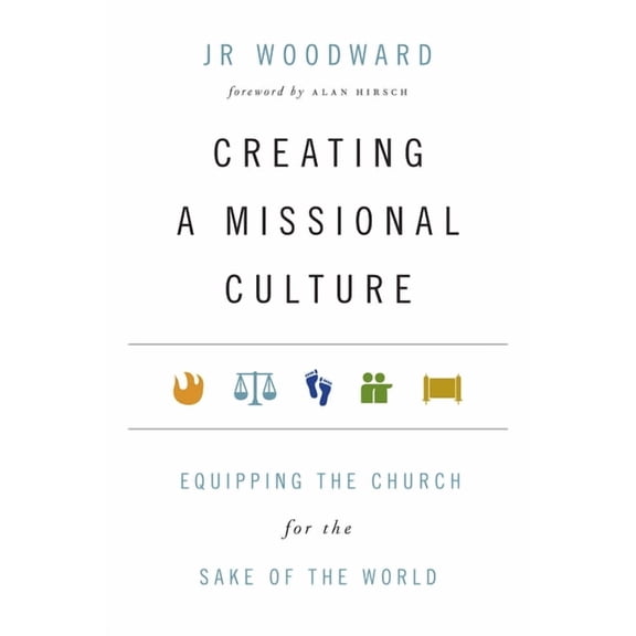 Forge Partnership Books Creating a Missional Culture: Equipping the Church for the Sake of the World, (Paperback)