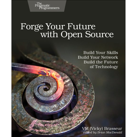 Pre-Owned Forge Your Future with Open Source: Build Your Skills. Build Your Network. Build the Future of Technology. (Paperback) 1680503014 9781680503012
