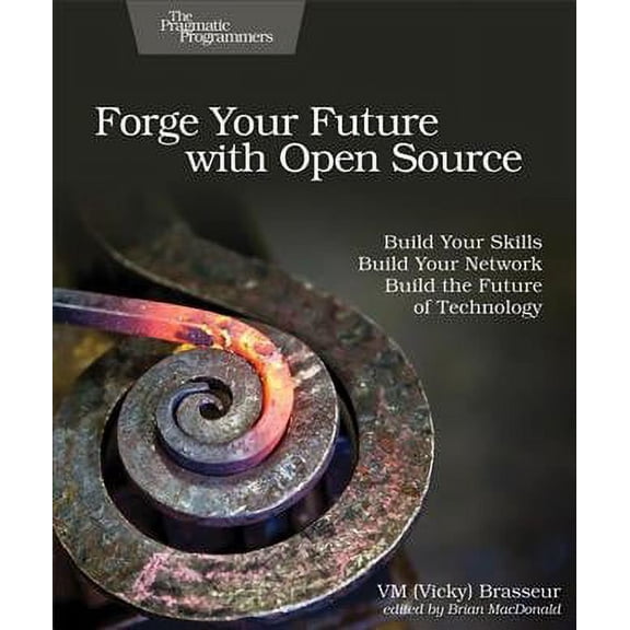 Forge Your Future with Open Source: Build Your Skills. Build Your Network. Build the Future of Technology. (Paperback)