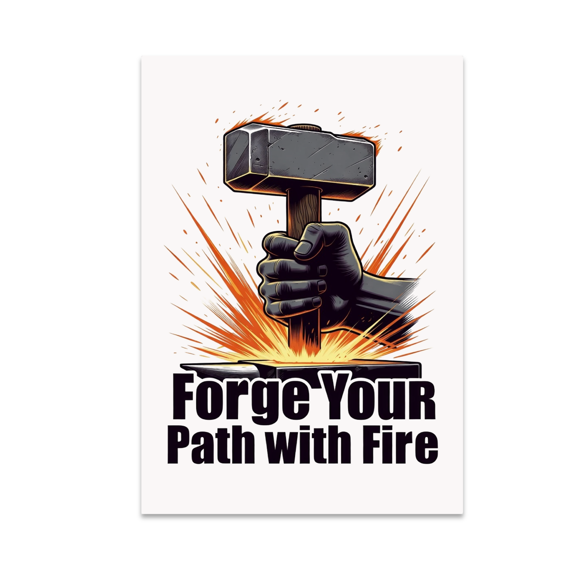 Forge Your Path with Fire - Blacksmithing Enthusiast - 13x19 Poster Print