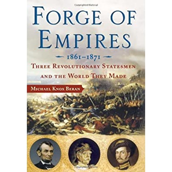 Pre-Owned Forge of Empires 1861-1871: Three Revolutionary Statesmen and the World They Made (Hardcover) by Michael Knox Beran