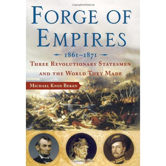 Pre-Owned Forge of Empires: Three Revolutionary Statesmen and the World They Made, 1861-1871 (Hardcover) 074327069X 9780743270694