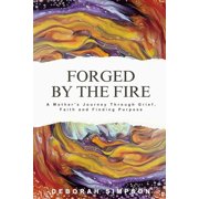 Forged By The Fire A Mother's Journey Through Grief, Faith and Finding Purpose, Paperback