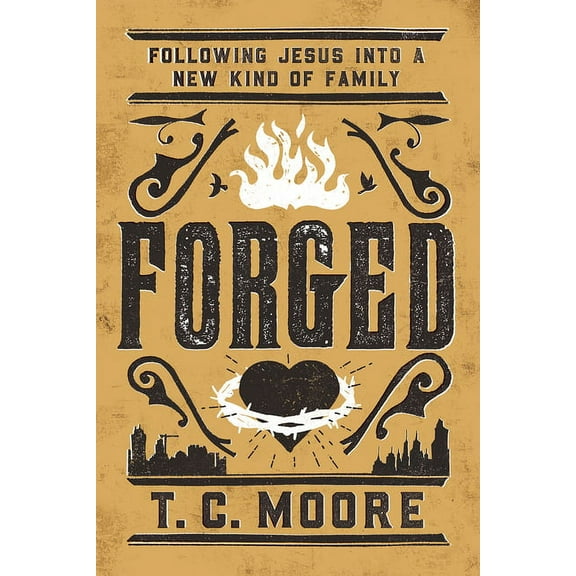 Forged: Following Jesus Into a New Kind of Family, (Paperback)