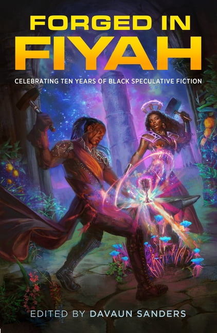 Forged in Fiyah: Celebrating Ten Years of Black Speculative Fiction, (Paperback)