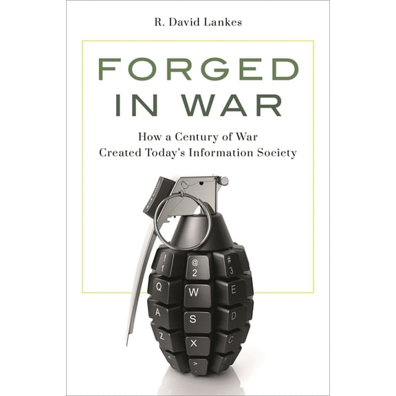 Forged in War: How a Century of War Created Today's Information Society, (Hardcover)
