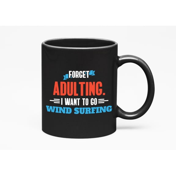 Forget Adulting Go Windsurfing Fun, Black 11oz Ceramic Mug