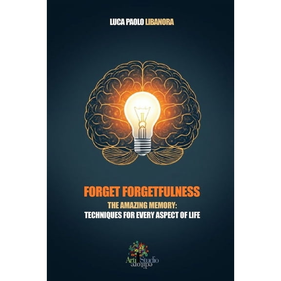 Forget Forgetfulness: The Amazing Memory: Techniques for Every Aspect of Life, (Paperback)