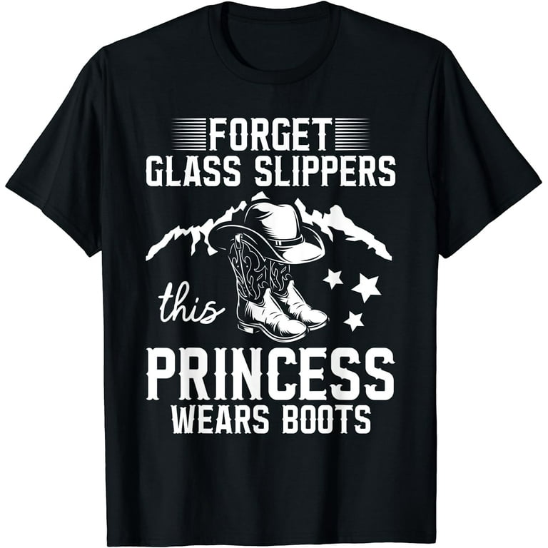 Forget Glass Slippers This Princess Wears Boots T Shirt Forget Glass Slippers This Princess Wears Boots T Shirt