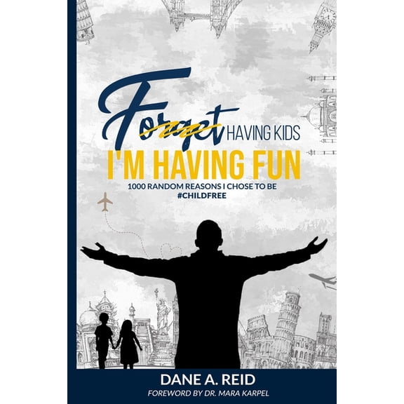 Forget Having Kids. I'm Having Fun: 1000 Random Reason I Chose to Be #ChildFree, (Paperback)