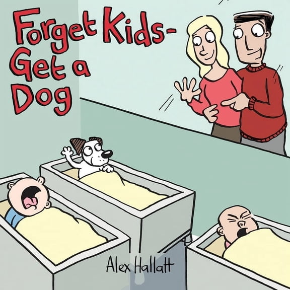 Forget Kids - Get a Dog, (Paperback)