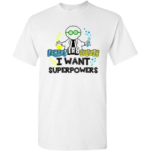 Forget Lab Safety I Want Superpowers Funny Adult DT T-Shirt Tee