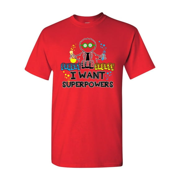 Forget Lab Safety I Want Superpowers Funny Adult DT T-Shirt Tee