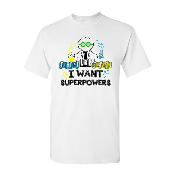 Forget Lab Safety I Want Superpowers Funny Adult DT T-Shirt Tee
