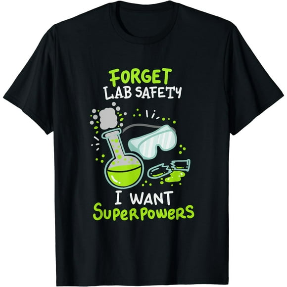 Forget Lab Safety I Want Superpowers Funny Science Chemistry T-Shirt