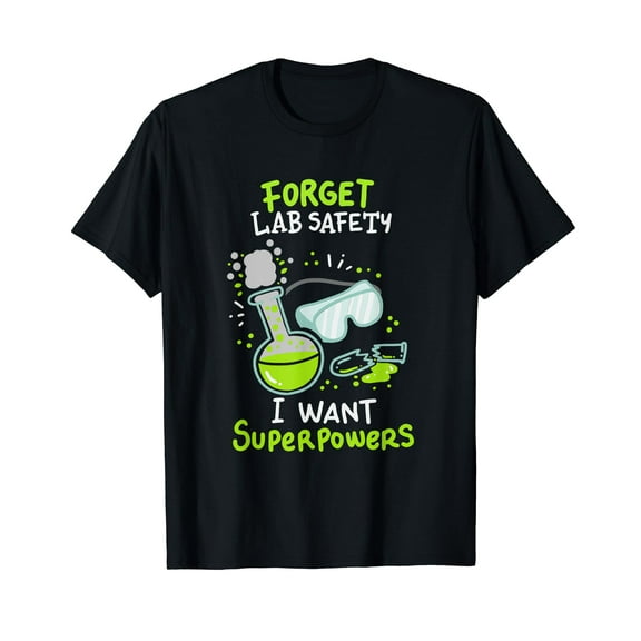 Forget Lab Safety I Want Superpowers Funny Science Chemistry T-Shirt