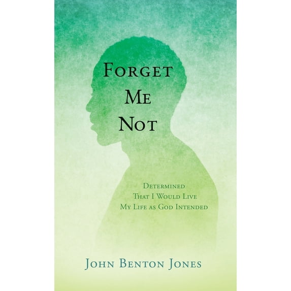Forget Me Not: Determined That I Would Live My Life as God Intended, (Hardcover)