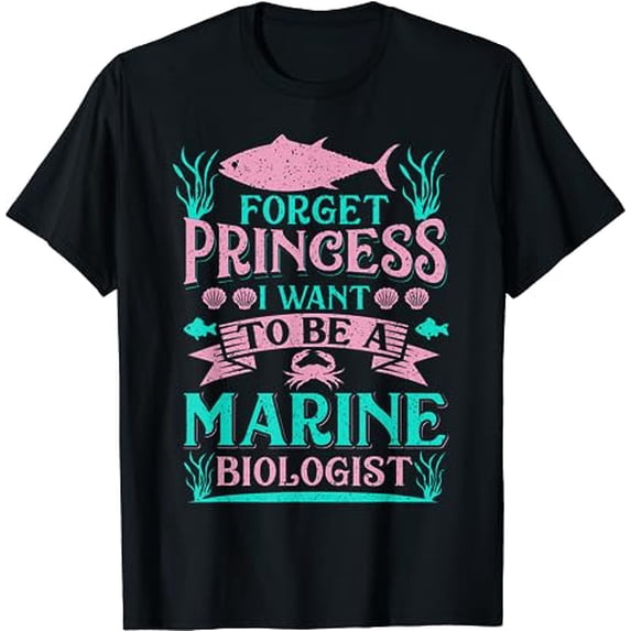 Forget Princess I Want To Be A Marine Biologist Funny Gift T-Shirt