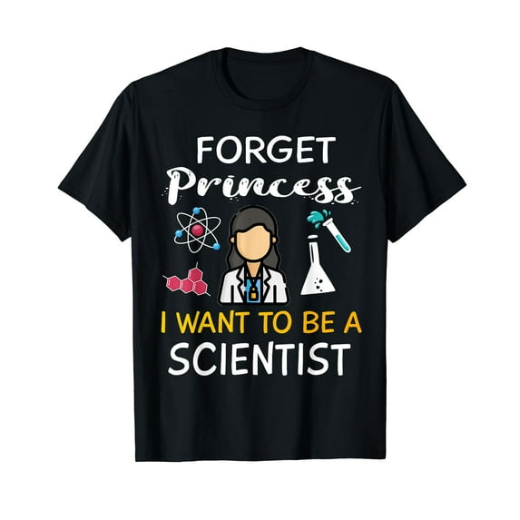 Forget Princess I Want To Be A Scientist Cool Girl Science T-Shirt