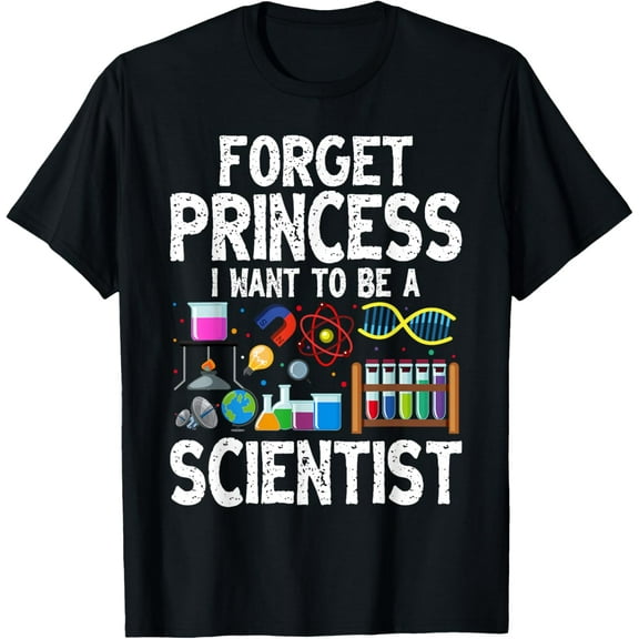 Forget Princess I Want To Be A Scientist Girl Science T-ShirtMen and women, Black T-shirt, size: Extra large