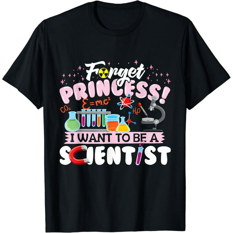 Kids I Forget Princess I Want To Be A Scientist T-Shirt Kids I Forget Princess I Want To Be A Scientist T-Shirt