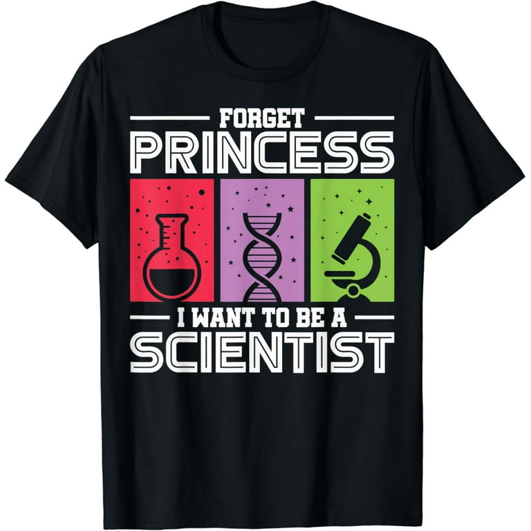 Forget Princess I Want To Be A Scientist Girl Science Tshirt Forget Princess I Want To Be A Scientist Girl Science Tshirt